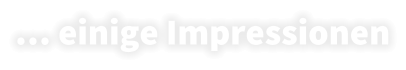 � einige Impressionen